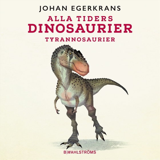 Alla tiders dinosaurier 3 - Tyrannosaurus (ljudbok) av Johan Egerkrans