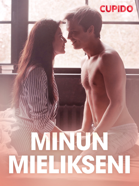 Minun mielikseni – eroottinen novelli (e-bok) av Cupido 