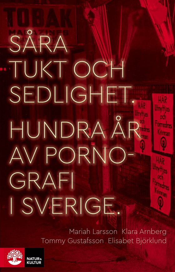 Såra tukt och sedlighet : hundra år av pornografi i Sverige