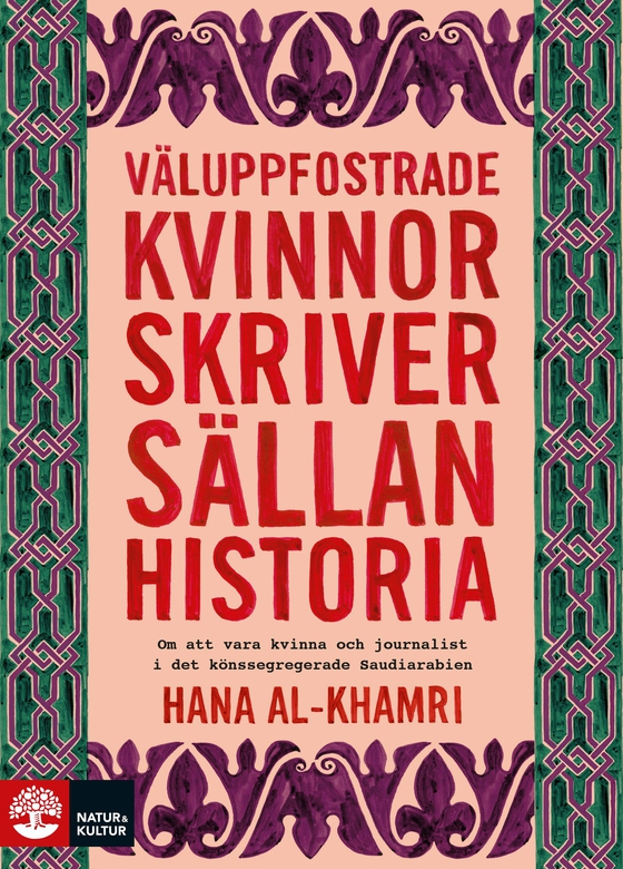 Väluppfostrade kvinnor skriver sällan historia : om att vara kvinna och journalist i det könssegregerade Saudiarabien (e-bok) av Hana Al-Khamri