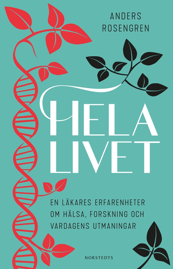 Hela livet : en läkares erfarenheter om hälsa, forskning och vardagens utmaningar (e-bok) av Anders Rosengren