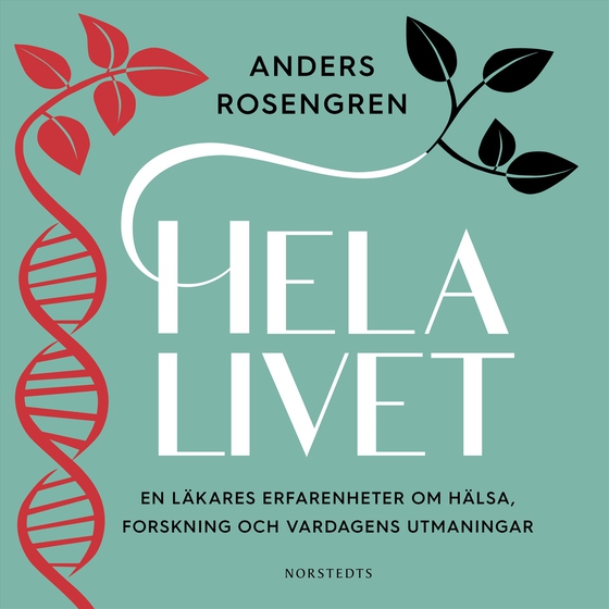Hela livet : en läkares erfarenheter om hälsa, forskning och vardagens utmaningar (ljudbok) av Anders Rosengren