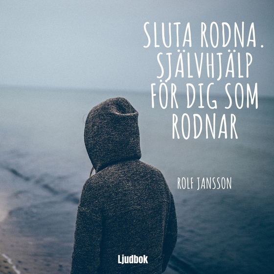 Sluta rodna. Självhjälp för dig som rodnar. (ljudbok) av Rolf Jansson