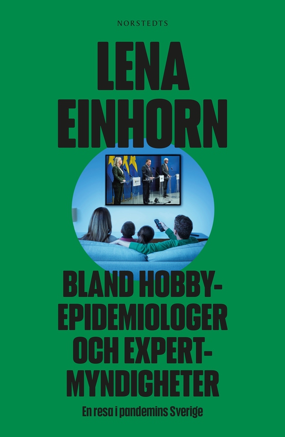 Bland hobbyepidemiologer och expertmyndigheter : en resa i pandemins Sverige (e-bok) av Lena Einhorn