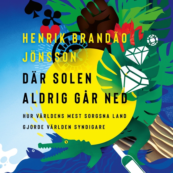 Där solen aldrig går ned : hur världens mest sorgsna land gjorde världen syndigare (ljudbok) av Henrik Brandão Jönsson