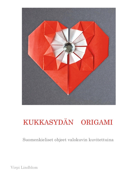 Kukkasydän origami: Suomenkieliset ohjeet valokuvin kuvitettuina