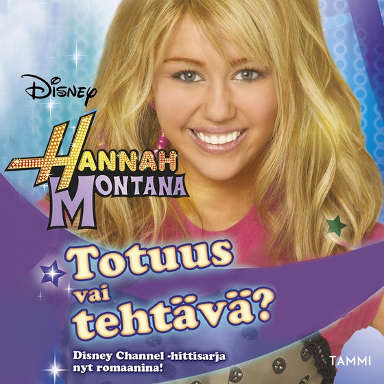 Hannah Montana. Totuus vai tehtävä?