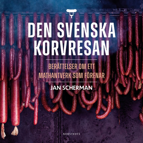 Den svenska korvresan : berättelser om ett mathantverk som förenar (ljudbok) av Jan Scherman