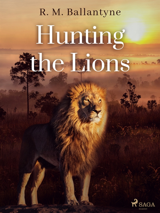 Hunting the Lions (e-bok) av R. M. Ballantyne