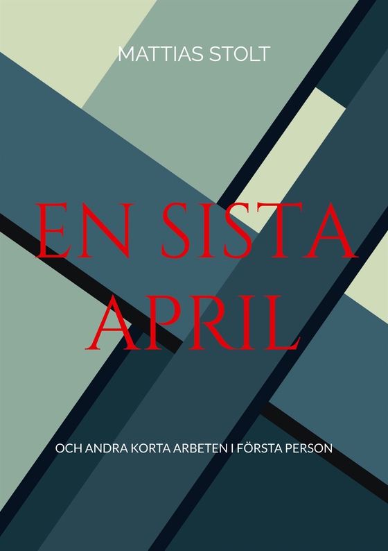 En sista April: och andra korta arbeten i första person