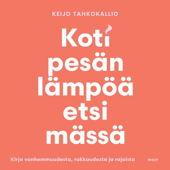 Kotipesän lämpöä etsimässä. Kirja vanhemmuudesta, rakkaudesta