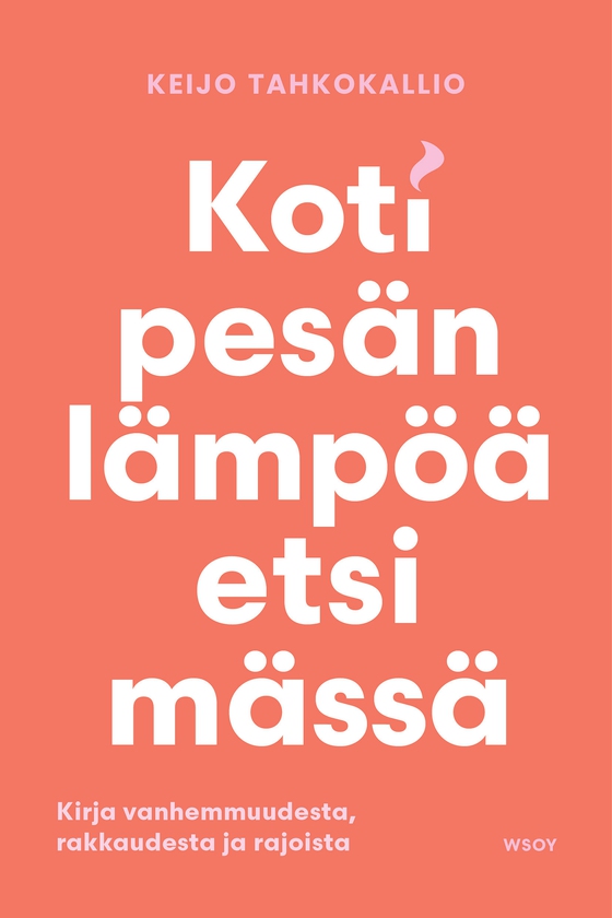 Kotipesän lämpöä etsimässä. Kirja vanhemmuudesta, rakkaudesta (e-bok) av Keijo Tahkokallio