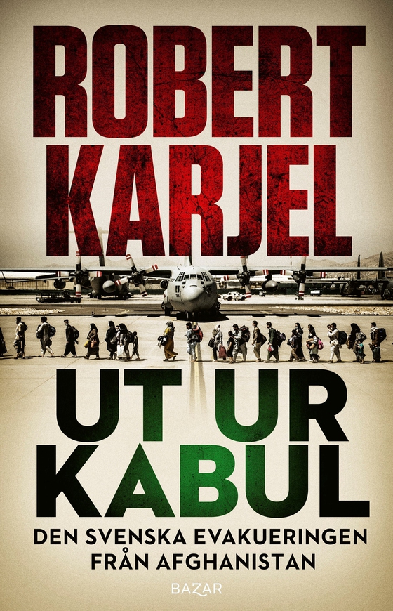 Ut ur Kabul : den svenska evakueringen från Afghanistan (e-bok) av Robert Karjel