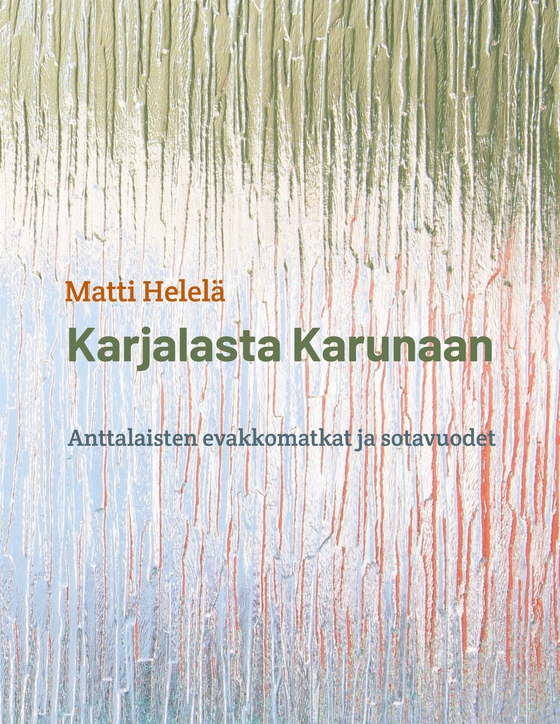 Karjalasta Karunaan: Anttalaisten evakkomatkat ja sotavuodet