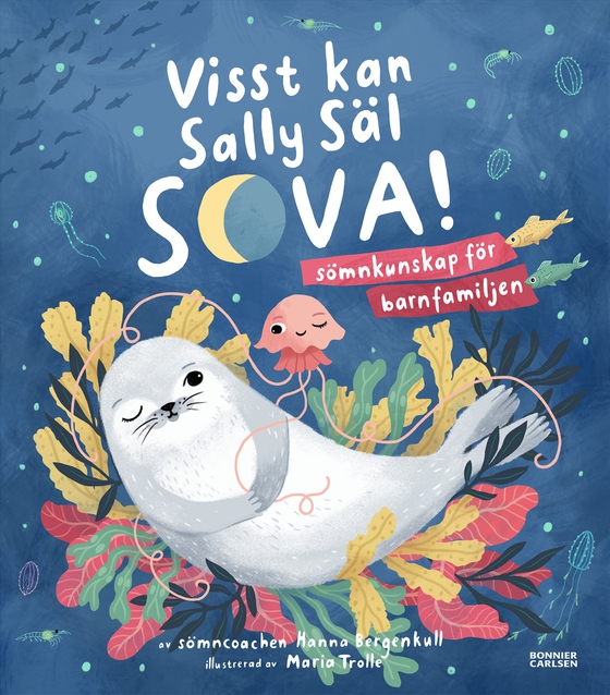 Visst kan Sally Säl sova : sömnkunskap för barnfamiljen (e-bok) av Hanna Bergenkull