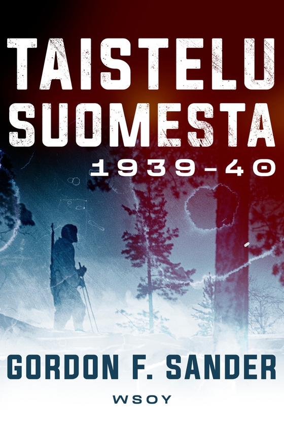 Taistelu Suomesta 1939-1940 (e-bok) av Gordon F. Sander