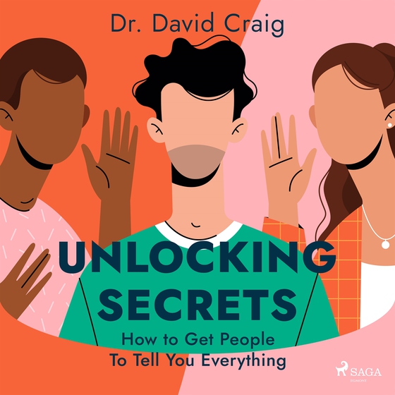 Unlocking Secrets: How to Get People To Tell You Everything