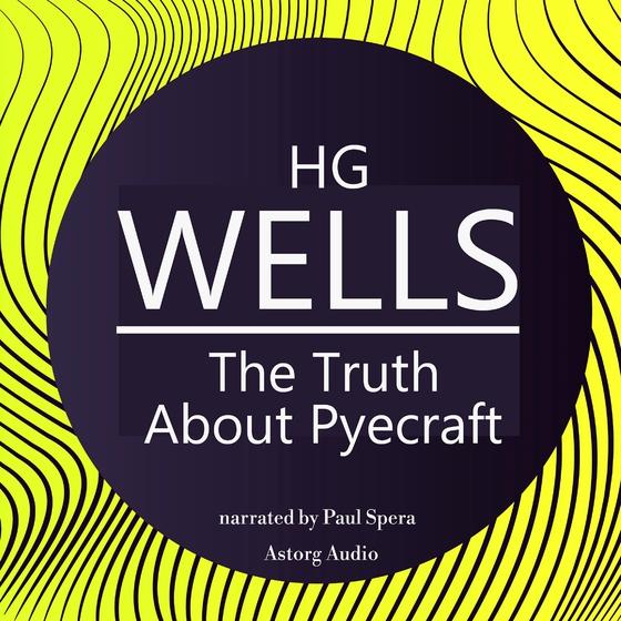 H. G. Wells : The Truth About Pyecraft