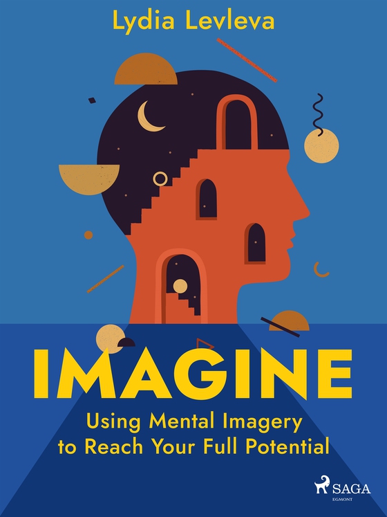 Imagine: Using Mental Imagery to Reach Your Full Potential (e-bok) av Lydia Levleva