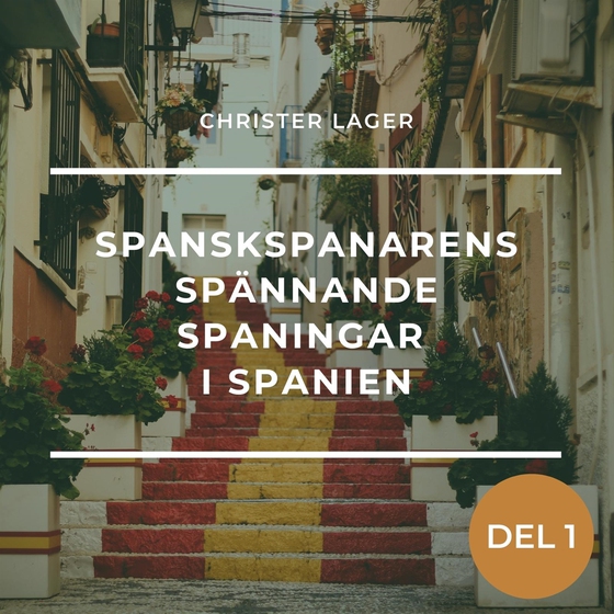 Spanskspanarens spännande spaningar i Spanien, del 1 (ljudbok) av Christer GN Lager