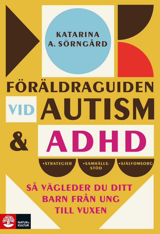 Föräldraguiden vid autism och adhd : Så vägleder du ditt barn från ung till vuxen (e-bok) av Katarina A. Sörngård