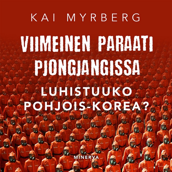 Viimeinen paraati Pjongjangissa – Luhistuuko Pohjois-Korea? (ljudbok) av Kai Myrberg