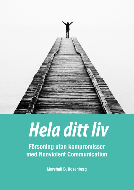 Hela ditt liv; Försoning utan kompromisser med Nonviolent Communication