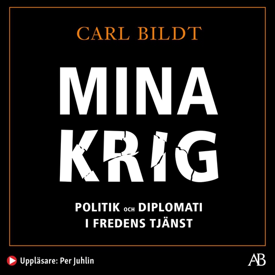 Mina krig : politik och diplomati i fredens tjänst (ljudbok) av Carl Bildt