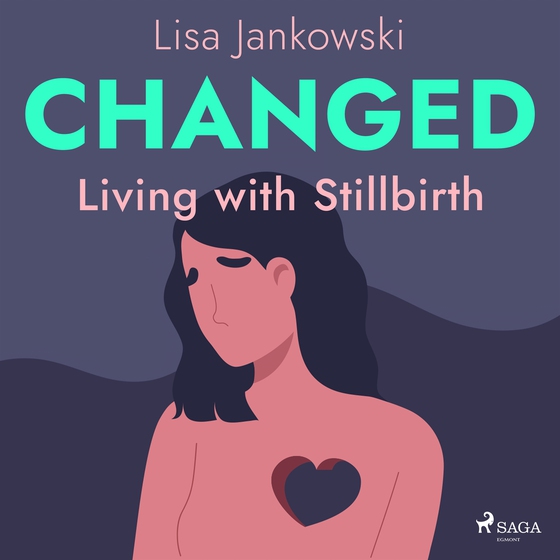 Changed: Living with Stillbirth (ljudbok) av Lisa Jankowski