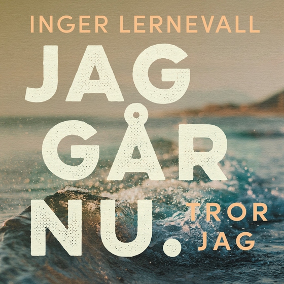 Jag går nu. Tror jag (ljudbok) av Inger Lernevall