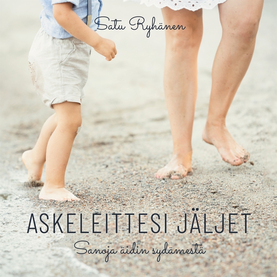 Askeleittesi jäljet: Sanoja äidin sydämestä