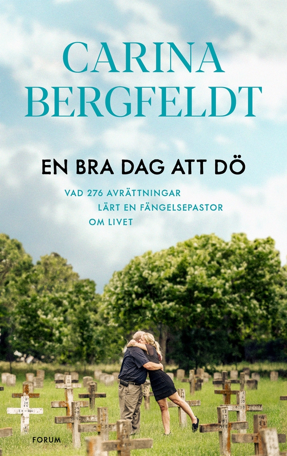 En bra dag att dö : vad 276 avrättningar lärt en fängelsepastor om livet (e-bok) av Carina Bergfeldt