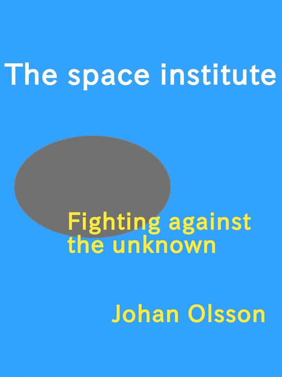 The Space Institute: Fighting against the unknown (e-bok) av Johan Olsson