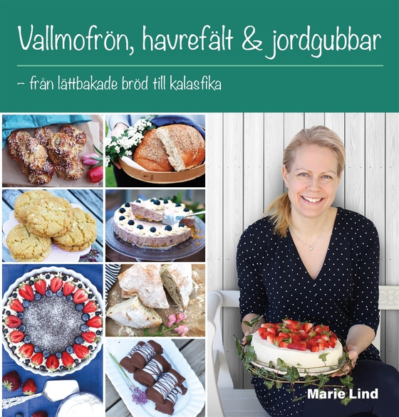Vallmofrön, havrefält & jordgubbar - från lättbakade bröd till kalasfika (e-bok) av Marie Lind