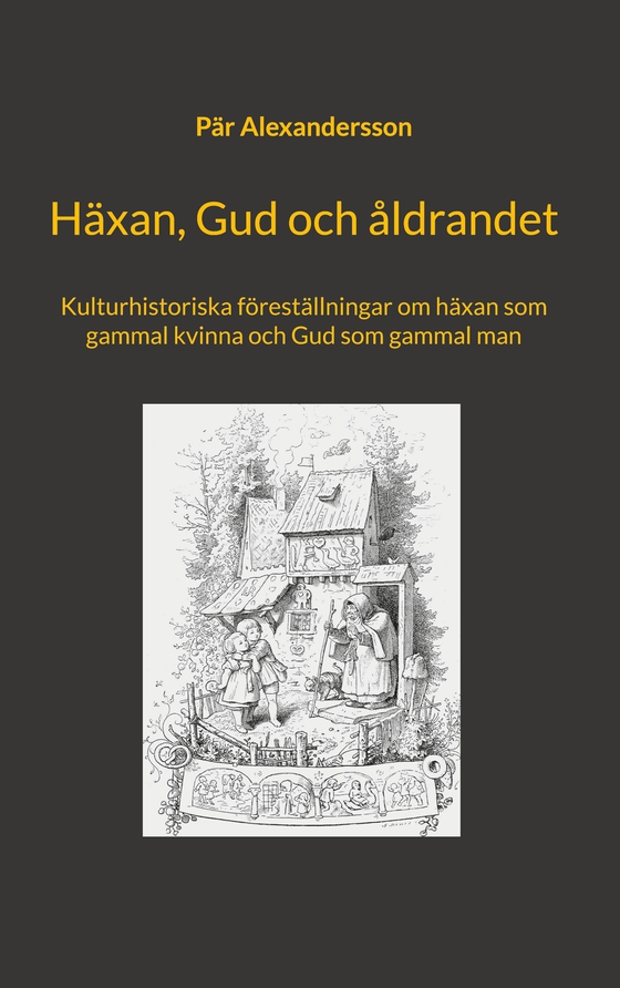 Häxan, Gud och åldrandet: Kulturhistoriska föreställningar om häxan som gammal kvinna och Gud som gammal man
