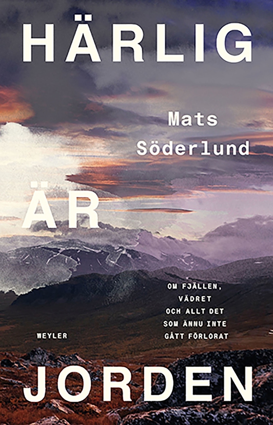 Härlig är jorden : Om fjällen, vädret och allt det som inte gått förlorat (e-bok) av Mats Söderlund
