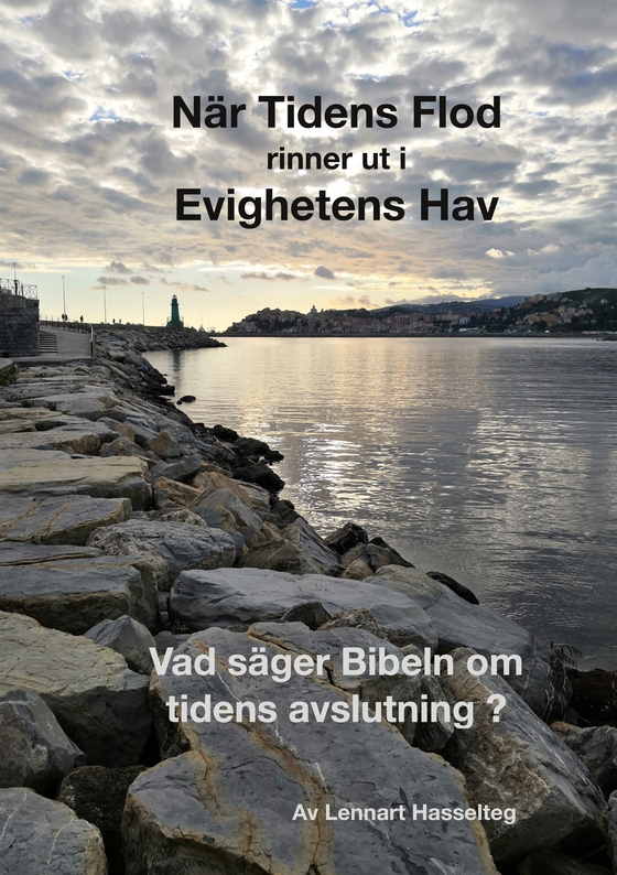 När Tidens Flod rinner ut i Evighetens Hav: En genomgång av vad Bibeln säger om den sista tiden