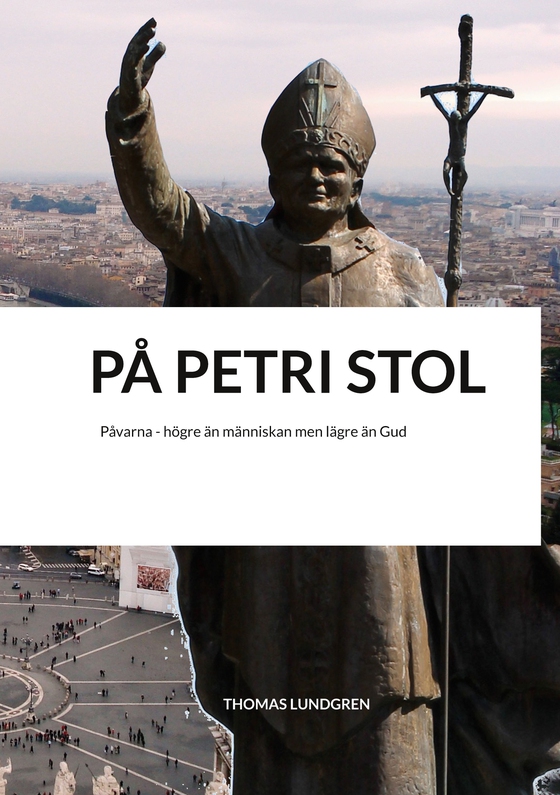 På Petri stol: Påvarna - högre än människan men lägre än Gud