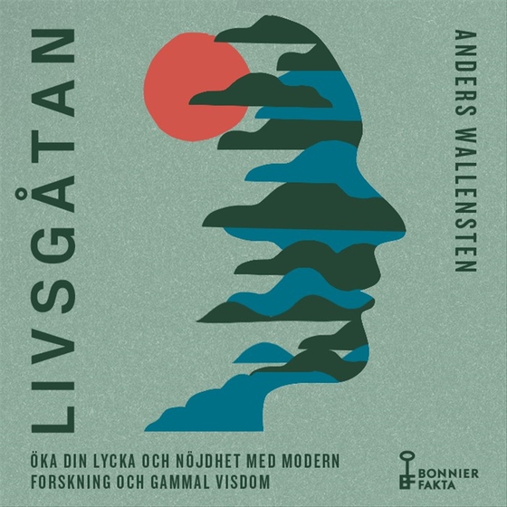 Livsgåtan : öka din lycka och nöjdhet med modern forskning och gammal visdom (ljudbok) av Anders Wallensten