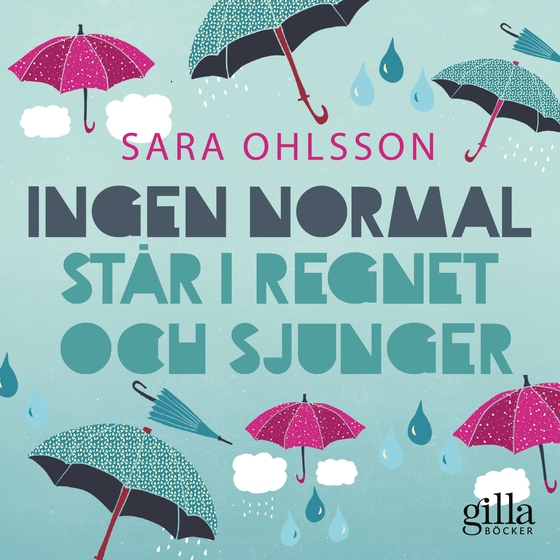 Ingen normal står i regnet och sjunger (ljudbok) av Sara Ohlsson