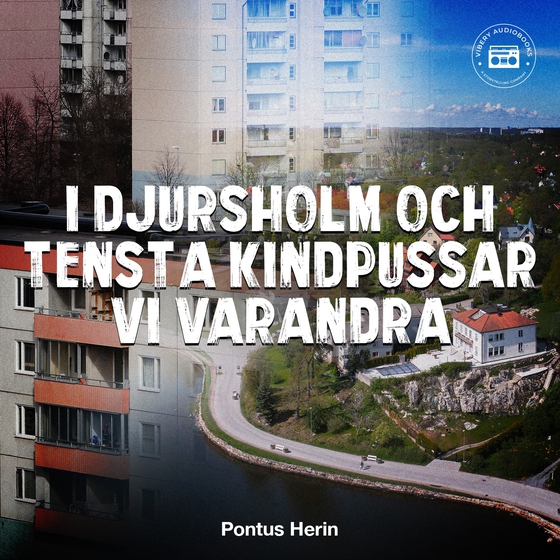 I Djursholm och Tensta kindpussar vi varandra (ljudbok) av Pontus Herin