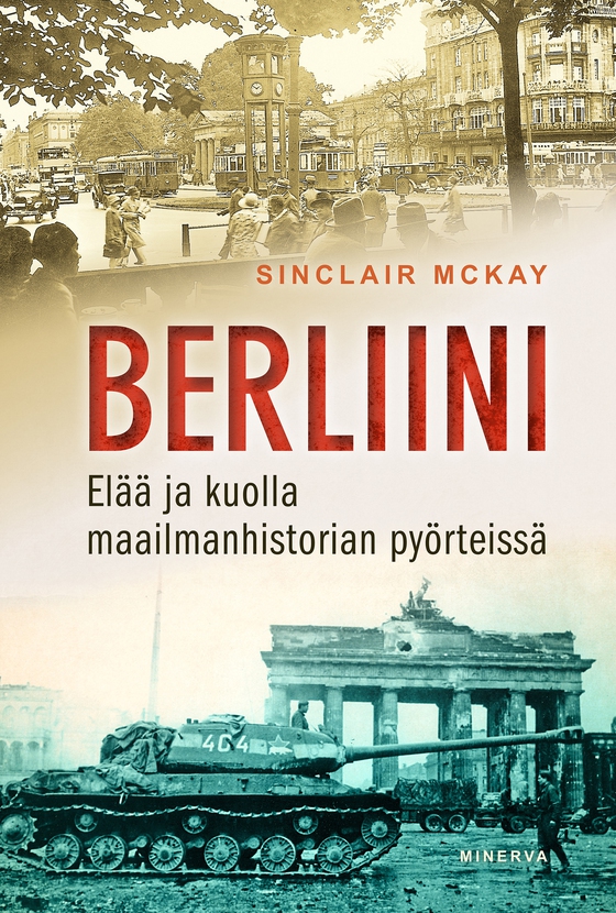 Berliini: Elää ja kuolla maailmanhistorian pyörteissä  (e-bok) av Sinclair McKay