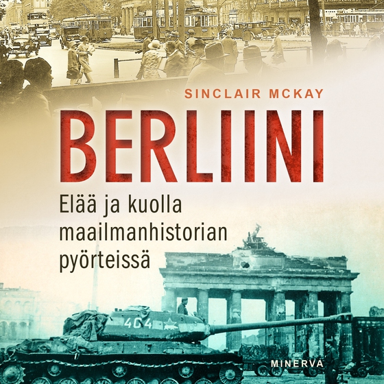 Berliini: Elää ja kuolla maailmanhistorian pyörteissä 