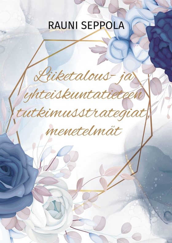 Liiketalous- ja yhteiskuntatieteen tutkimusstrategiat, menetelmät: Opas pro gradu -tutkielmalle