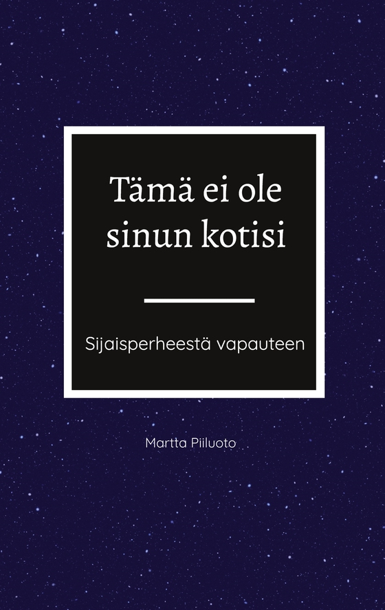 Tämä ei ole sinun kotisi: Sijaisperheestä vapauteen