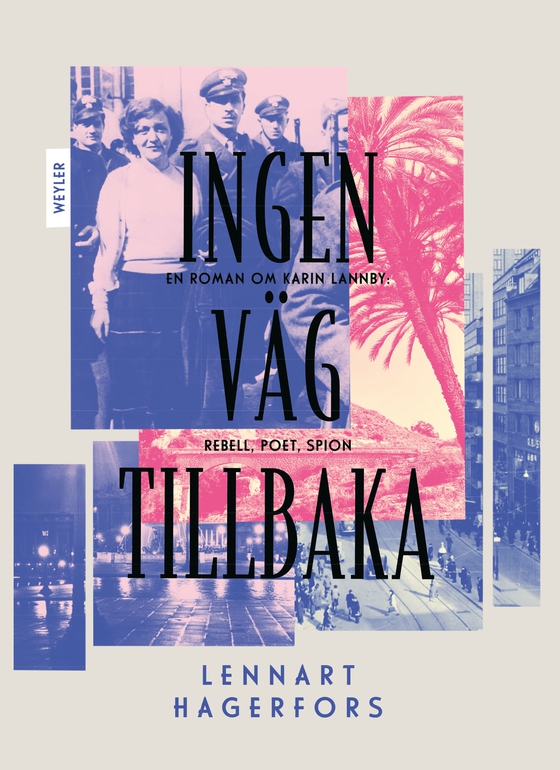 Ingen väg tillbaka : En roman om Karin Lannby: Rebell, poet, spion