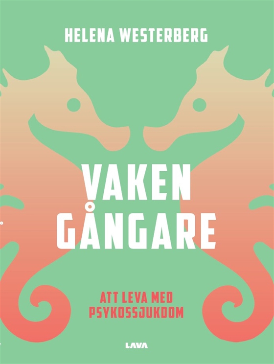 Vakengångare : att leva med psykossjukdom