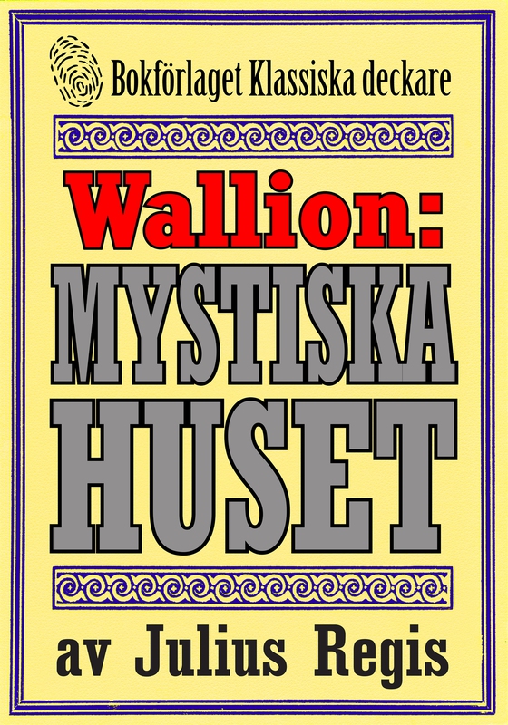 Problemjägaren Maurice Wallion: Det mystiska huset. Deckare från 1918 kompletterad med fakta och ordlista