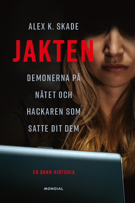 Jakten : demonerna på nätet och hackaren som satte dit dem (e-bok) av Alex K Skade
