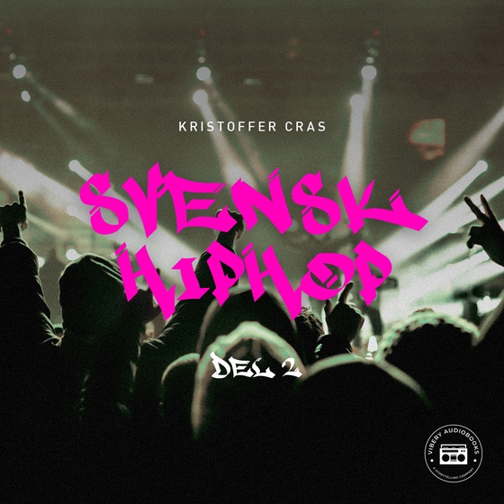 Svensk Hiphop: del 2 (ljudbok) av Kristoffer Cras